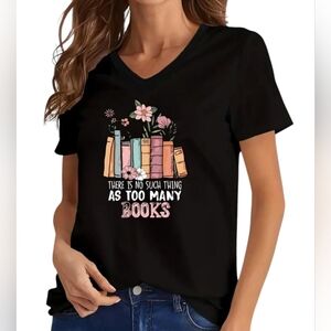 🆕 Women's T-shirt With:There Is No Such Thing As Too Many Books Screen Print